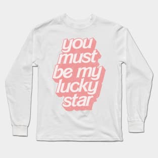 You must be my lucky star Long Sleeve T-Shirt